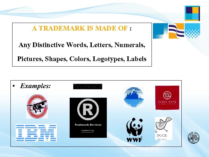 A TRADEMARK IS MADE OF : Any Distinctive Words, Letters, Numerals, Pictures, Shapes, Colors,