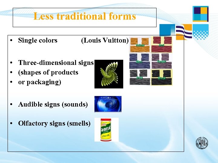 Less traditional forms • Single colors (Louis Vuitton) • Three-dimensional signs • (shapes of