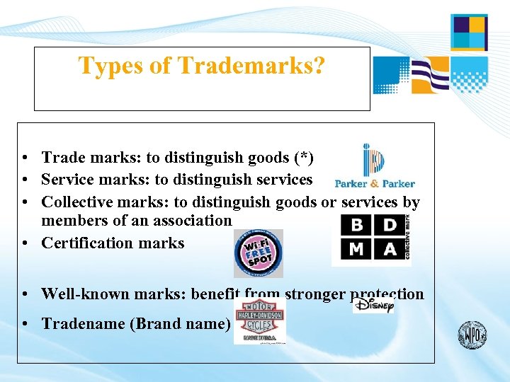 Types of Trademarks? • Trade marks: to distinguish goods (*) • Service marks: to