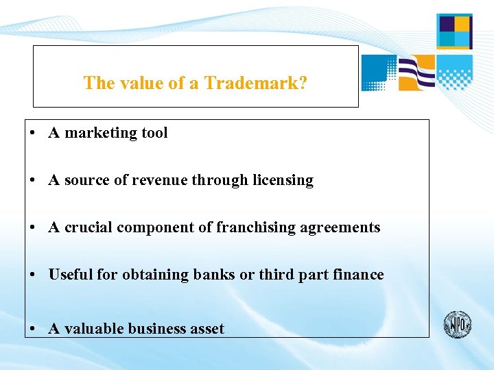 The value of a Trademark? • A marketing tool • A source of revenue