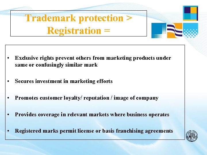 Trademark protection > Registration = • Exclusive rights prevent others from marketing products under