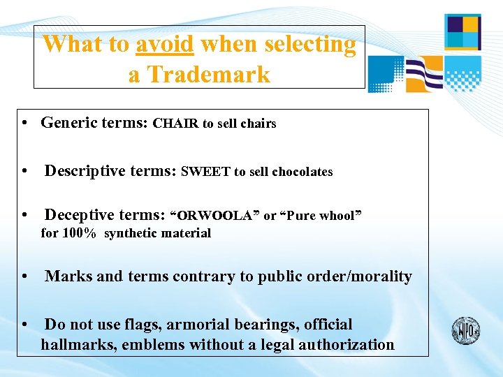 What to avoid when selecting a Trademark • Generic terms: CHAIR to sell chairs