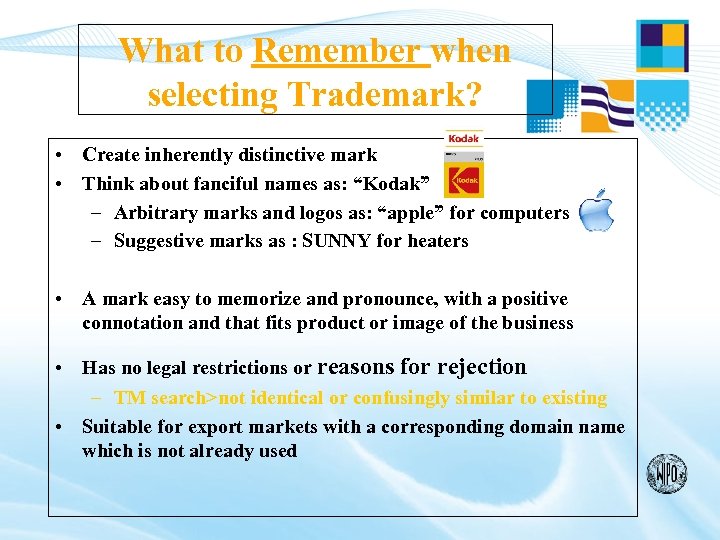 What to Remember when selecting Trademark? • Create inherently distinctive mark • Think about