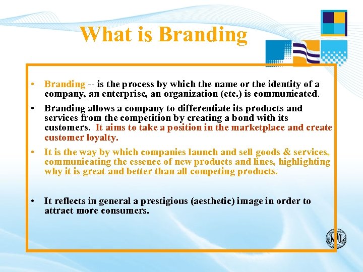 What is Branding • Branding -- is the process by which the name or