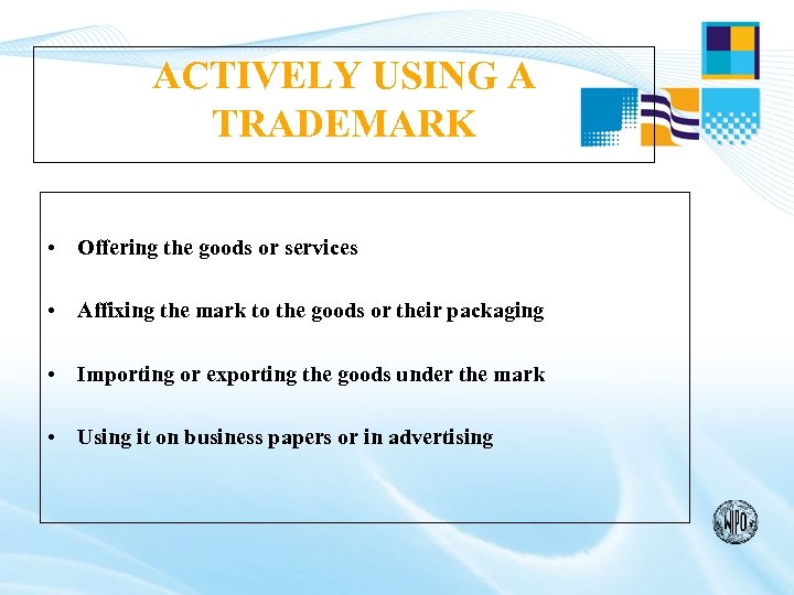 ACTIVELY USING A TRADEMARK • Offering the goods or services • Affixing the mark