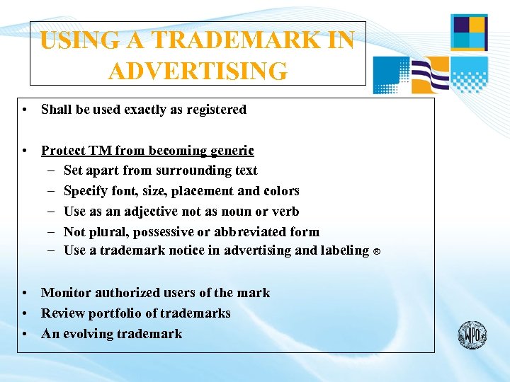 USING A TRADEMARK IN ADVERTISING • Shall be used exactly as registered • Protect