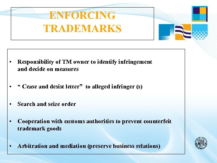 ENFORCING TRADEMARKS • Responsibility of TM owner to identify infringement and decide on measures