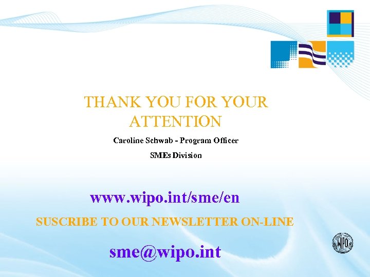 THANK YOU FOR YOUR ATTENTION Caroline Schwab - Program Officer SMEs Division www. wipo.