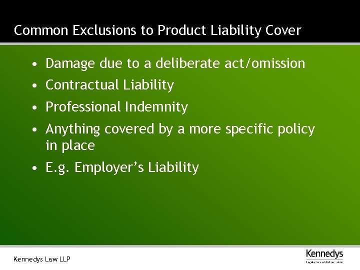 Common Exclusions to Product Liability Cover • Damage due to a deliberate act/omission •