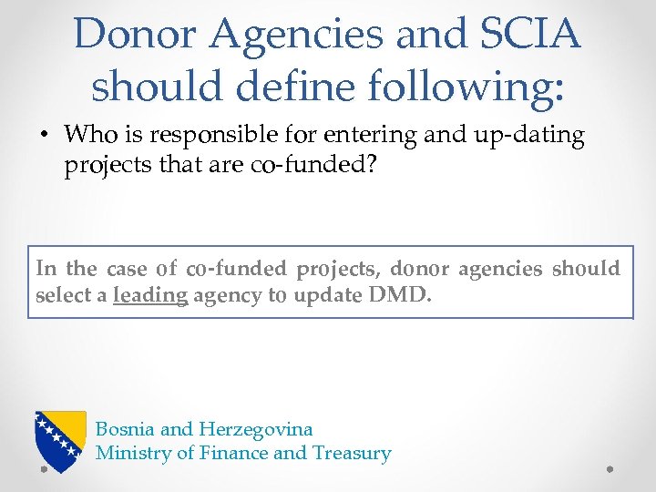 Donor Agencies and SCIA should define following: • Who is responsible for entering and