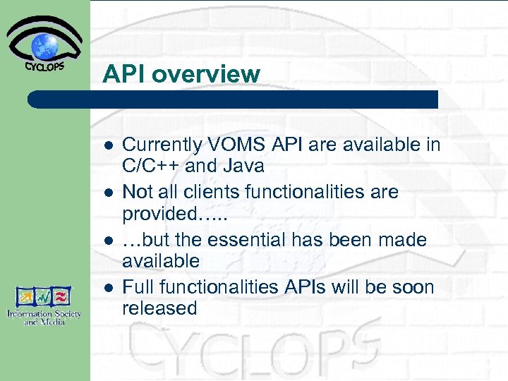 API overview l l Currently VOMS API are available in C/C++ and Java Not