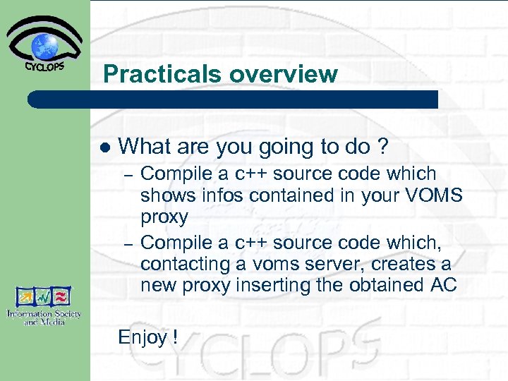 Practicals overview l What are you going to do ? – – Compile a