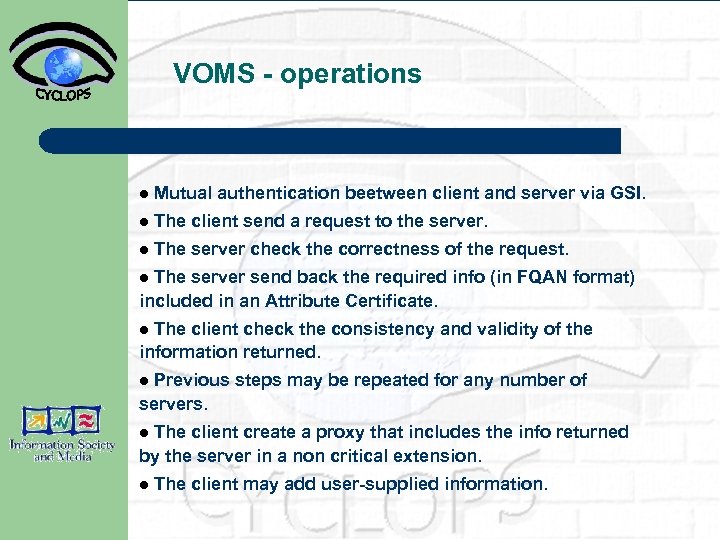 VOMS - operations l Mutual authentication beetween client and server via GSI. l The