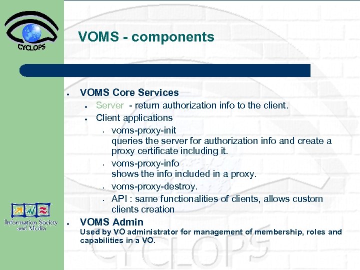 VOMS - components ● VOMS Core Services ● ● ● Server - return authorization
