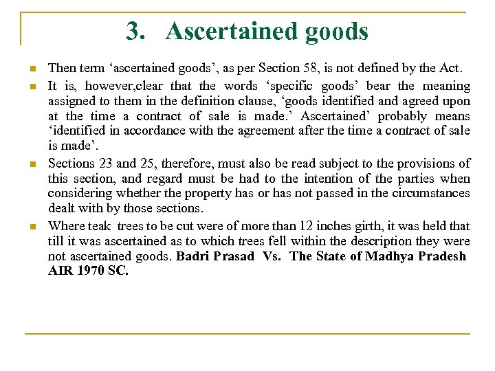 3. Ascertained goods n n Then term ‘ascertained goods’, as per Section 58, is