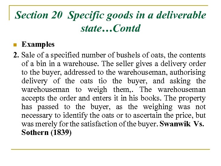Section 20 Specific goods in a deliverable state…Contd Examples 2. Sale of a specified