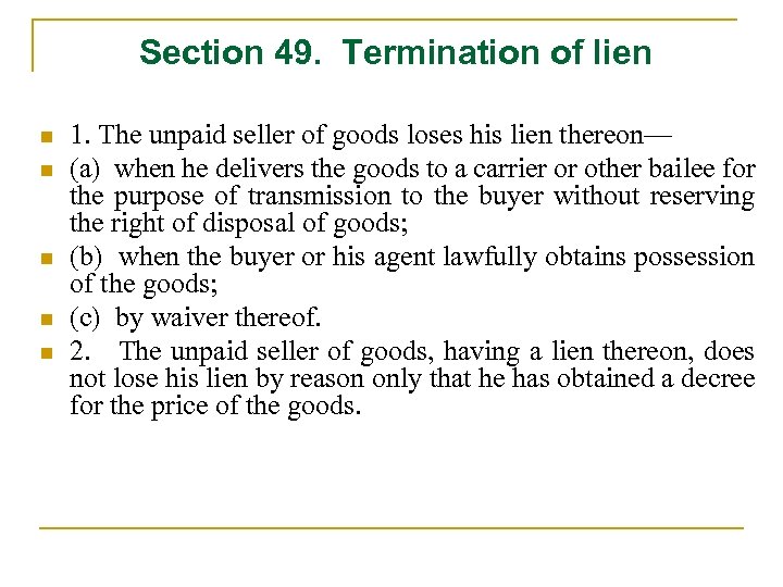  Section 49. Termination of lien n n 1. The unpaid seller of goods