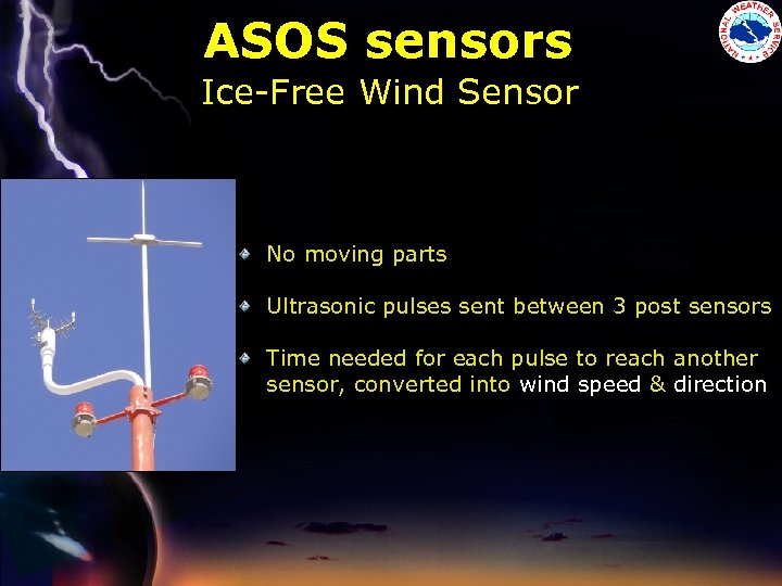 ASOS sensors Ice-Free Wind Sensor No moving parts Ultrasonic pulses sent between 3 post