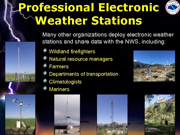 Professional Electronic Weather Stations Many other organizations deploy electronic weather stations and share data