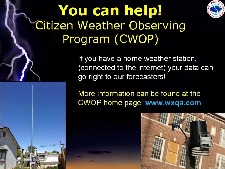 You can help! Citizen Weather Observing Program (CWOP) If you have a home weather