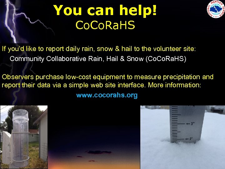 You can help! Co. Ra. HS If you’d like to report daily rain, snow