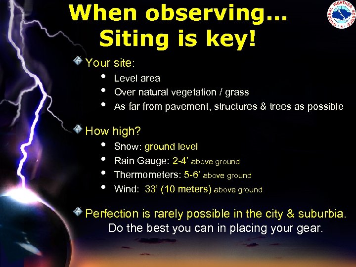 When observing… Siting is key! Your site: • • • Level area Over natural
