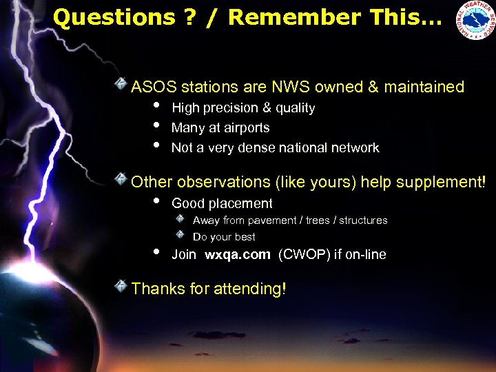 Questions ? / Remember This… ASOS stations are NWS owned & maintained • •