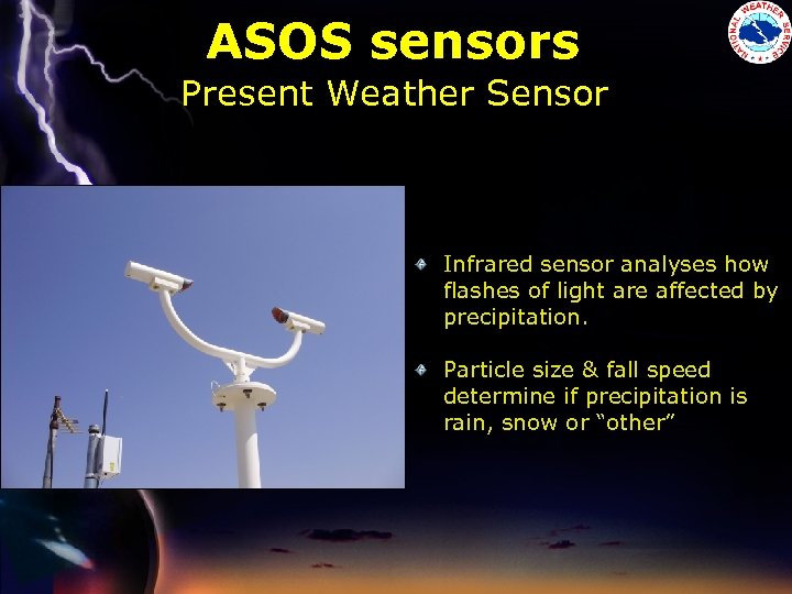 ASOS sensors Present Weather Sensor Infrared sensor analyses how flashes of light are affected