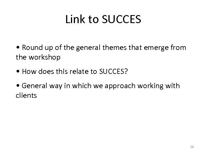 Link to SUCCES • Round up of the general themes that emerge from the