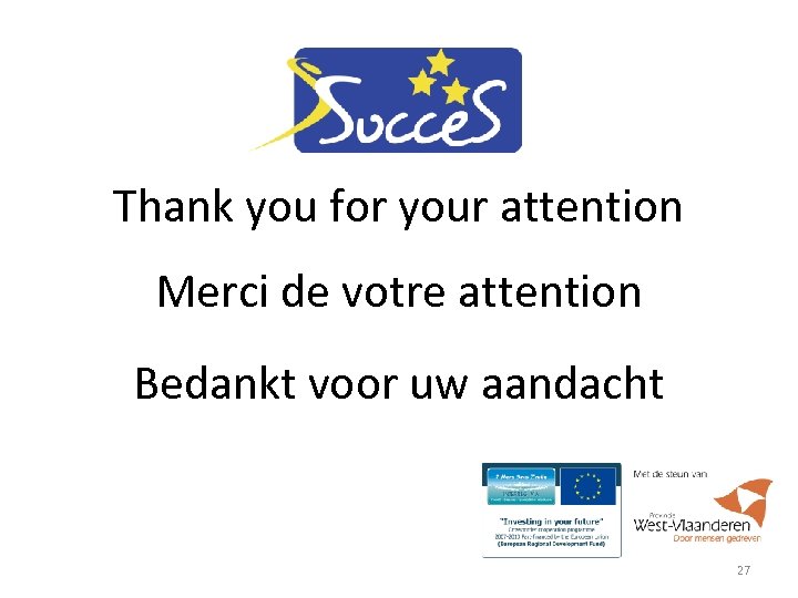 Thank you for your attention Merci de votre attention Bedankt voor uw aandacht 27