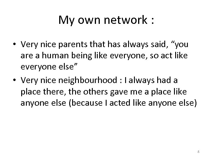 My own network : • Very nice parents that has always said, “you are