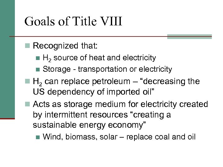 Goals of Title VIII n Recognized that: n H 2 source of heat and