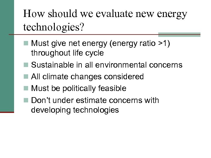 How should we evaluate new energy technologies? n Must give net energy (energy ratio