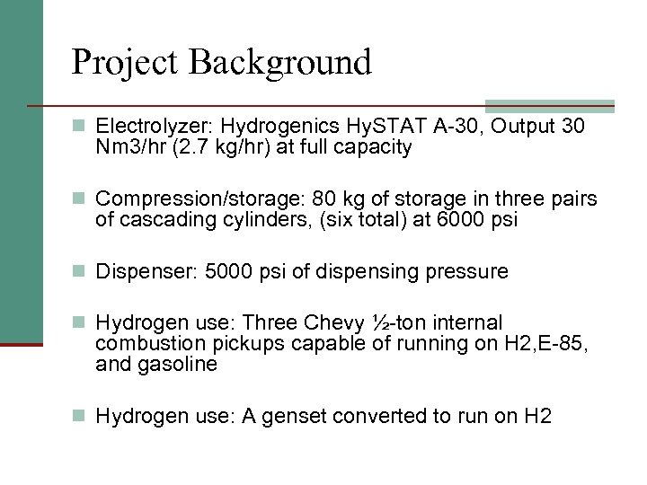 Project Background n Electrolyzer: Hydrogenics Hy. STAT A-30, Output 30 Nm 3/hr (2. 7