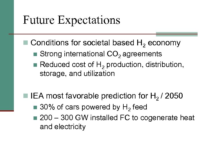 Future Expectations n Conditions for societal based H 2 economy n Strong international CO