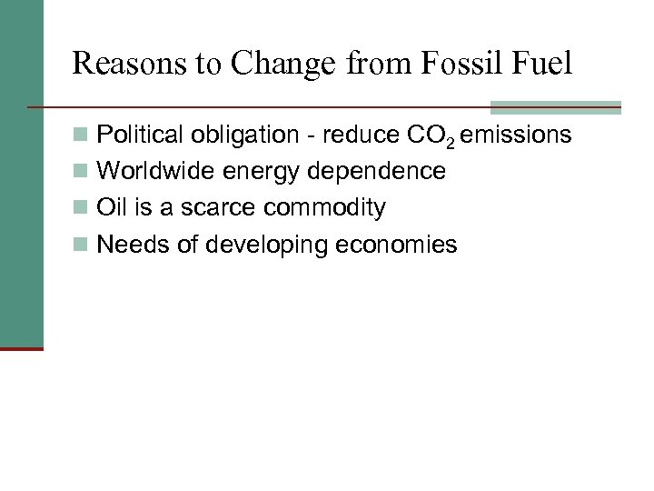 Reasons to Change from Fossil Fuel n Political obligation - reduce CO 2 emissions