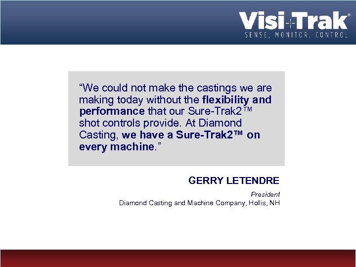 “We could not make the castings we are making today without the flexibility and