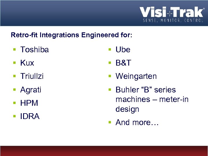 Retro-fit Integrations Engineered for: § Toshiba § Ube § Kux § B&T § Triullzi