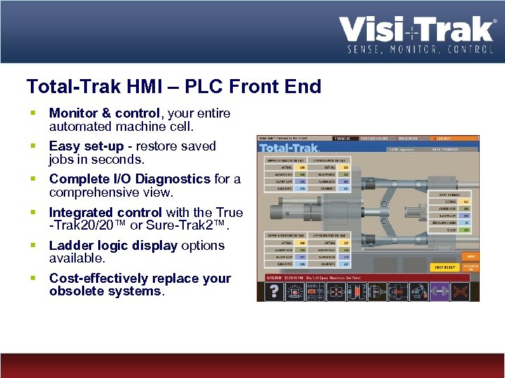 Total-Trak HMI – PLC Front End § Monitor & control, your entire automated machine