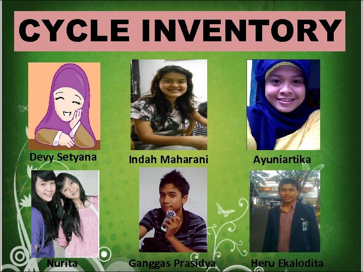 CYCLE INVENTORY Devy Setyana Nurita Indah Maharani Ayuniartika Ganggas Prasidya Heru Ekalodita 