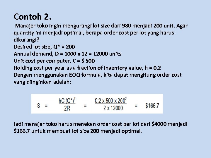 Contoh 2. Manajer toko ingin mengurangi lot size dari 980 menjadi 200 unit. Agar