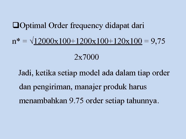 q. Optimal Order frequency didapat dari n* = √ 12000 x 100+120 x 100
