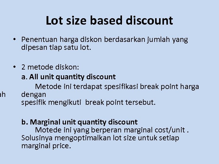 Lot size based discount • Penentuan harga diskon berdasarkan jumlah yang dipesan tiap satu