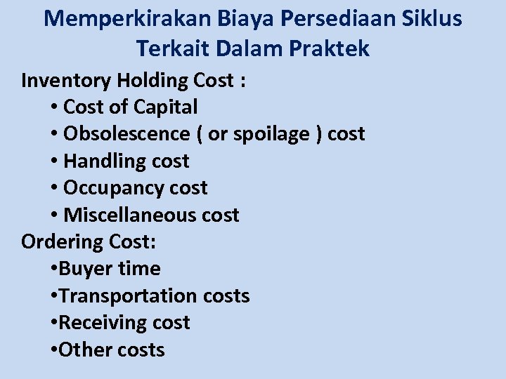 Memperkirakan Biaya Persediaan Siklus Terkait Dalam Praktek Inventory Holding Cost : • Cost of