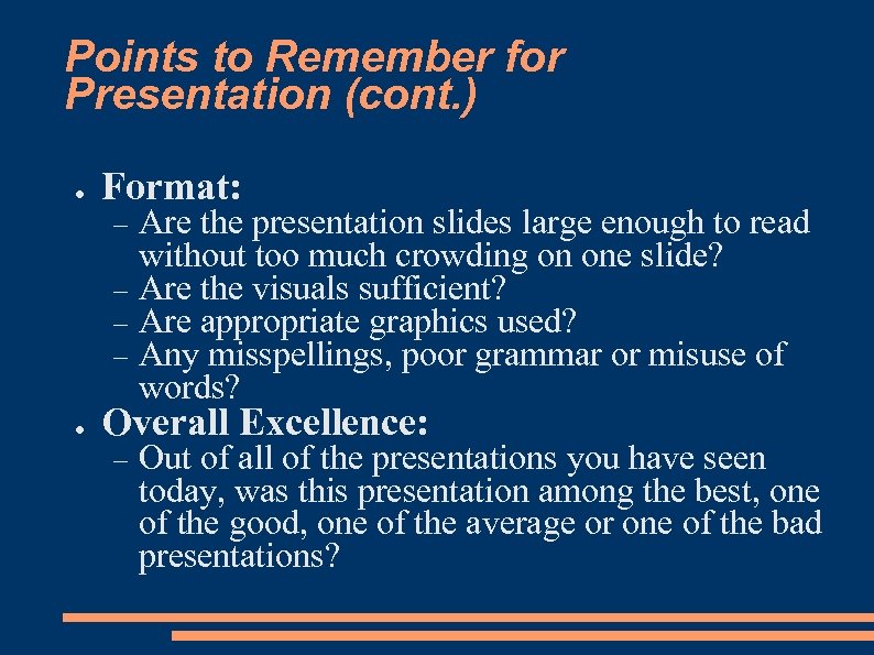 Points to Remember for Presentation (cont. ) ● Format: Are the presentation slides large