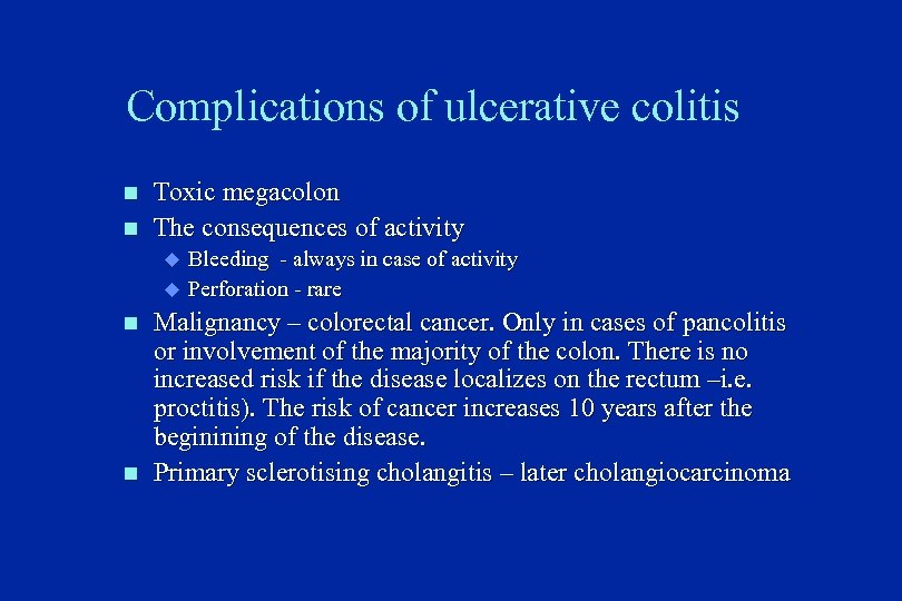 Complications of ulcerative colitis n n Toxic megacolon The consequences of activity u u