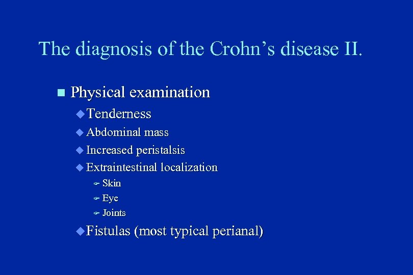 The diagnosis of the Crohn’s disease II. n Physical examination u Tenderness u Abdominal