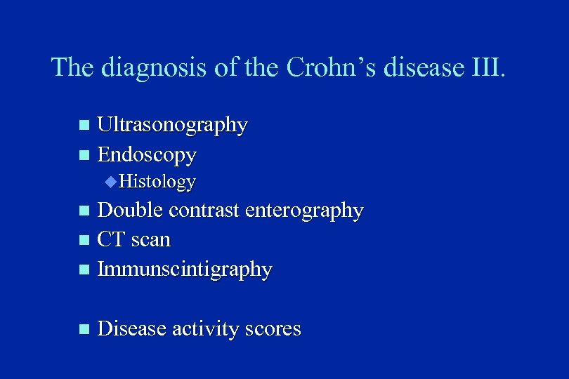 The diagnosis of the Crohn’s disease III. Ultrasonography n Endoscopy n u Histology Double