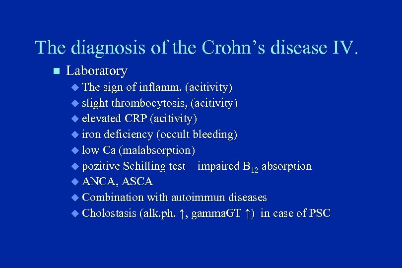 The diagnosis of the Crohn’s disease IV. n Laboratory u The sign of inflamm.