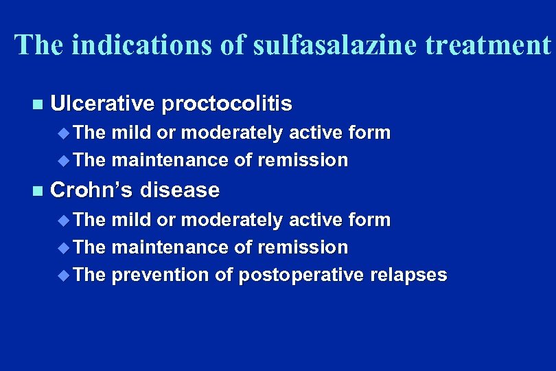 The indications of sulfasalazine treatment n Ulcerative proctocolitis u The mild or moderately active